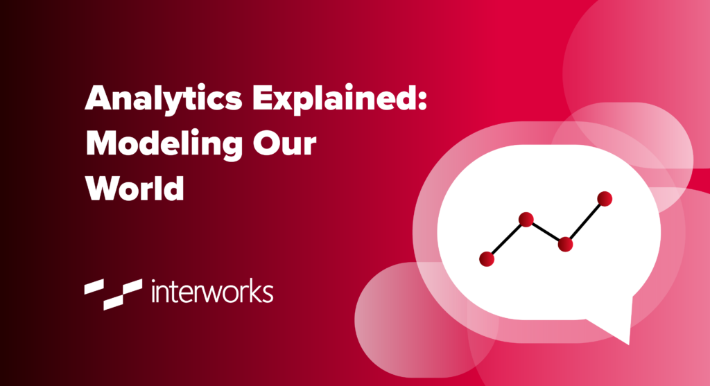 Analytics Explained: Modeling Our World