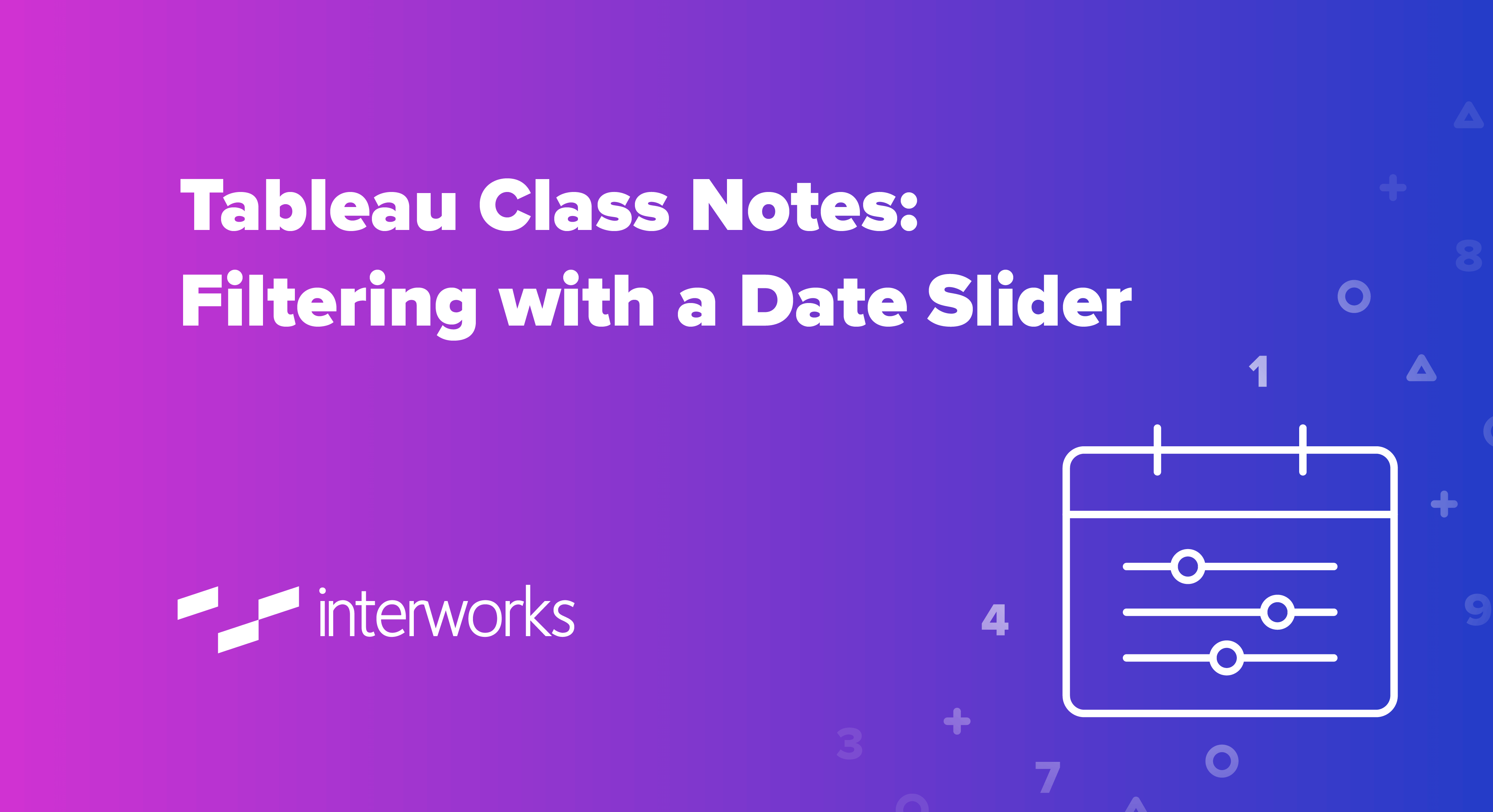 Tableau Class Notes Filtering With A Date Slider Interworks