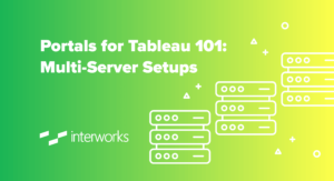 Portals for Tableau 101: Multi-Server Setups