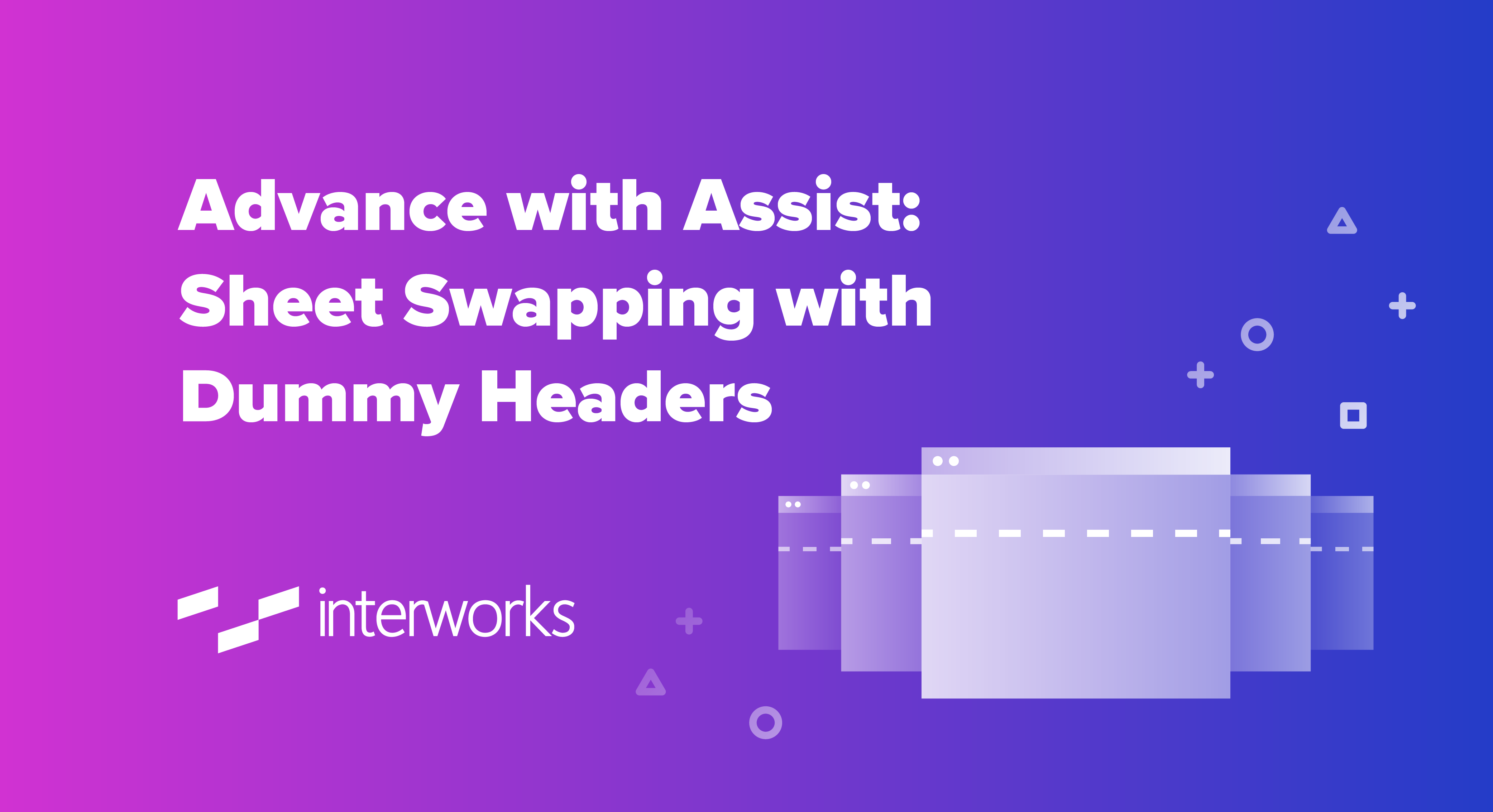 Advance with Assist: Sheet Swapping with Dummy Headers