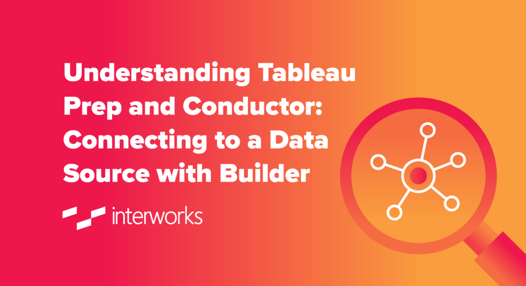 Understanding Tableau Prep and Conductor: Connecting to a Data Source