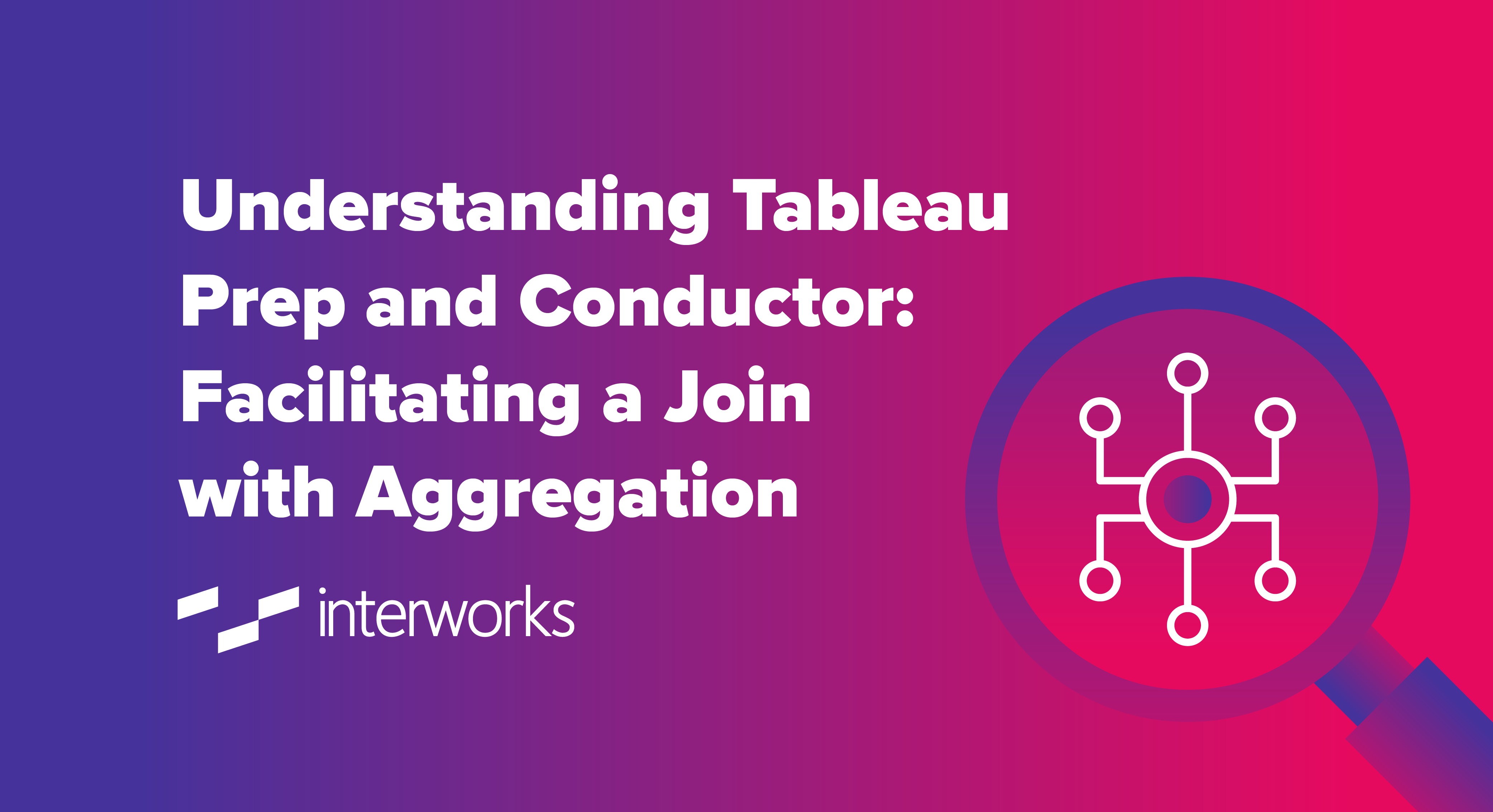Understanding Tableau Prep and Conductor: Facilitating a Join with Aggregation
