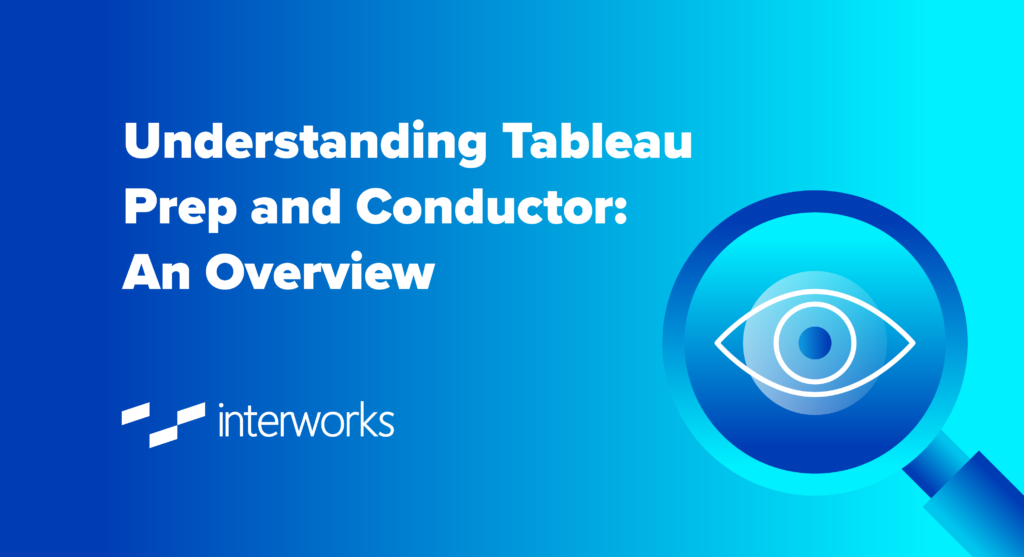 Understanding Tableau Prep and Conductor: An Overview