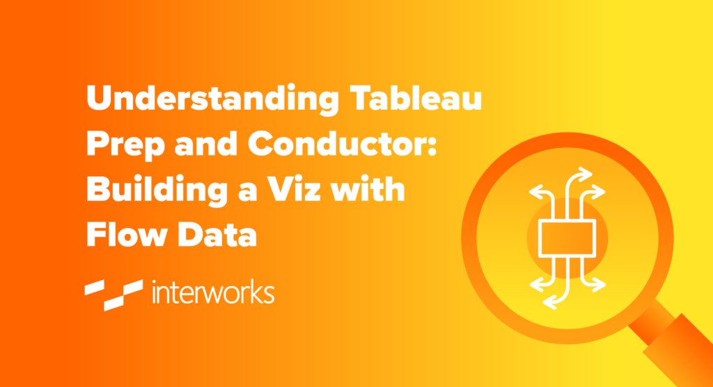Understanding Tableau Prep and Conductor: Building a Viz with Flow Data