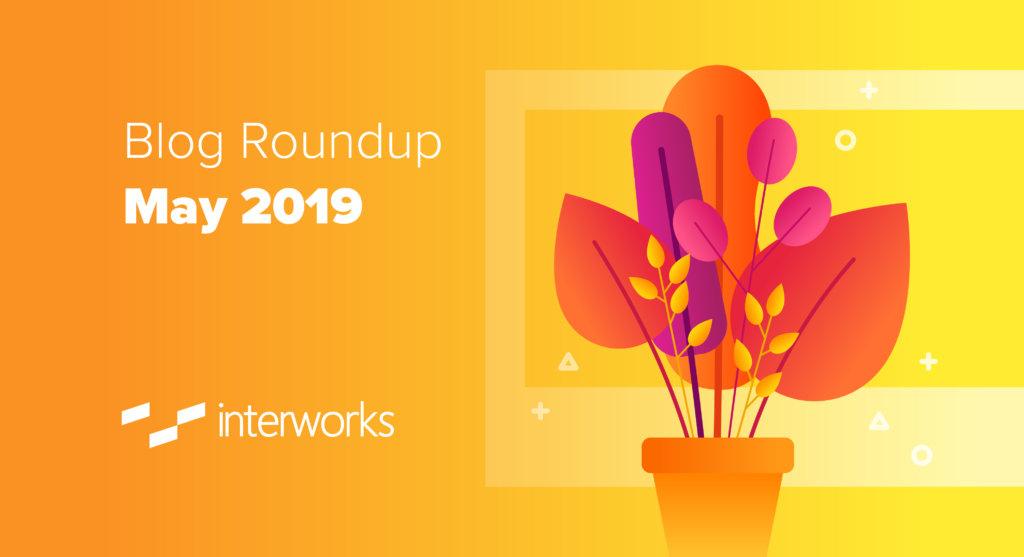 InterWorks Blog Roundup - May 2019