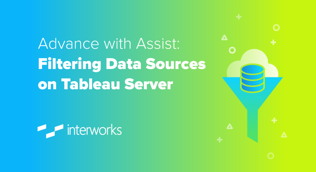 Advance with Assist: Filtering Data Sources on Tableau Server