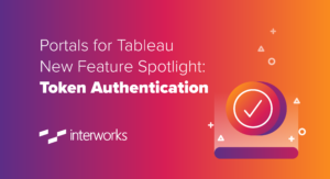 Portals for Tableau New Feature Spotlight: Token Authentication