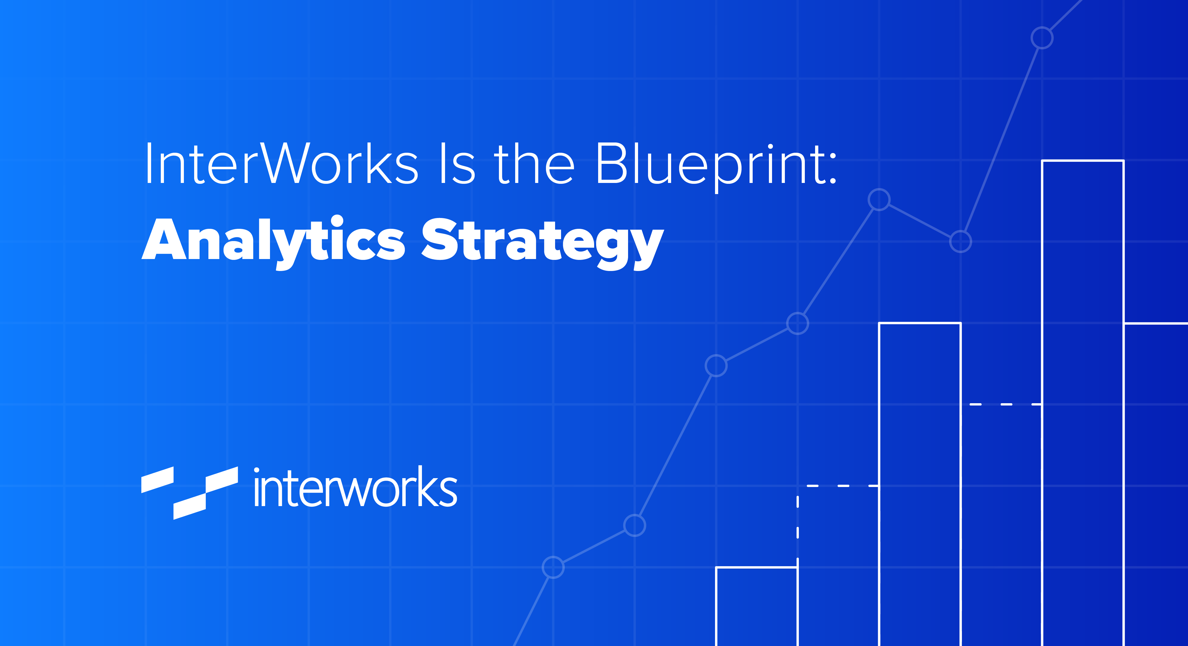 InterWorks Is the Blueprint: Analytics Strategy - InterWorks