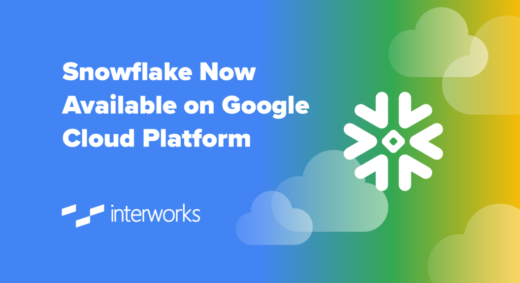 Snowflake Now Available on Google Cloud Platform InterWorks