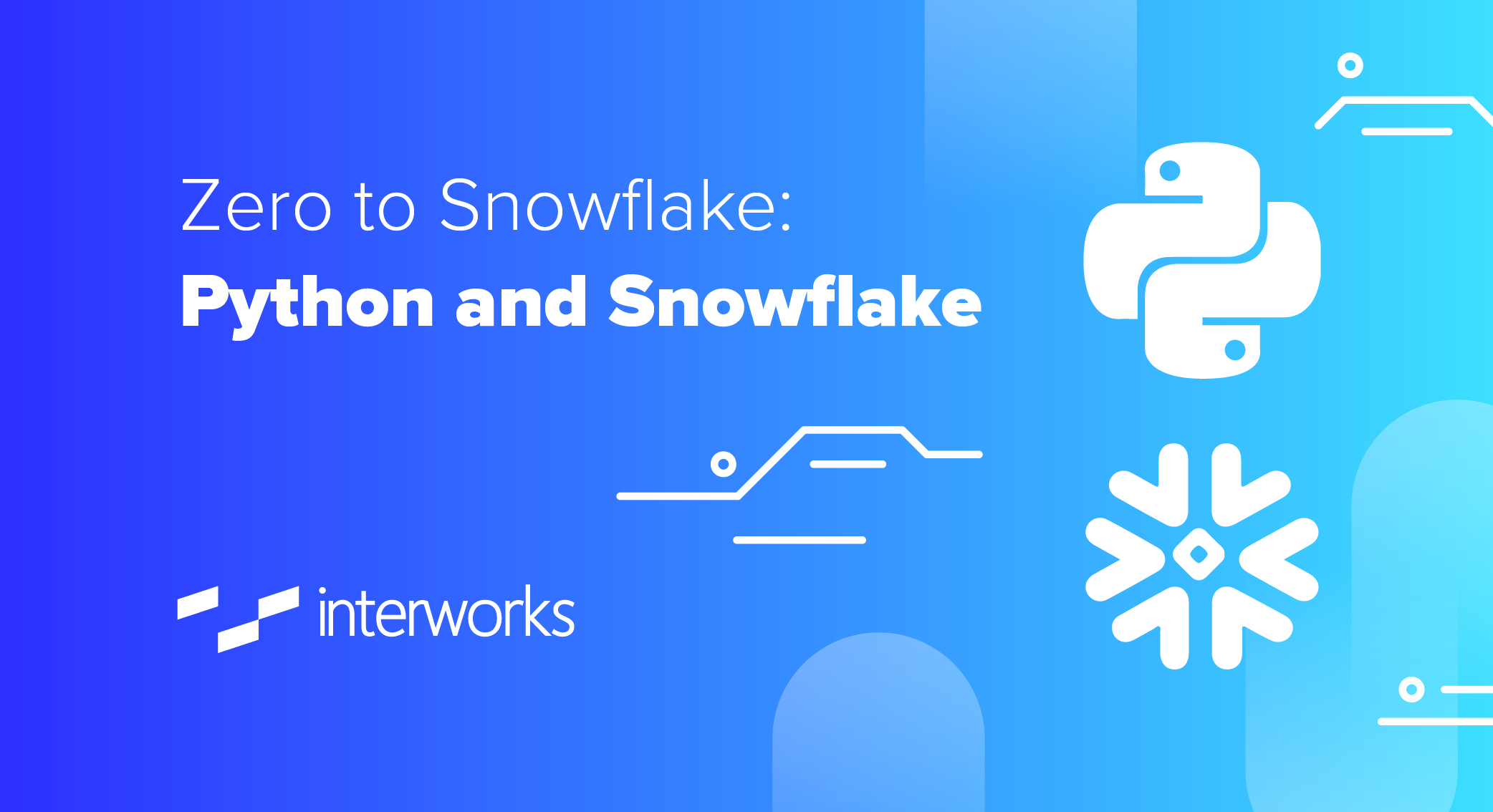 Zero to Snowflake: Python and Snowflake InterWorks