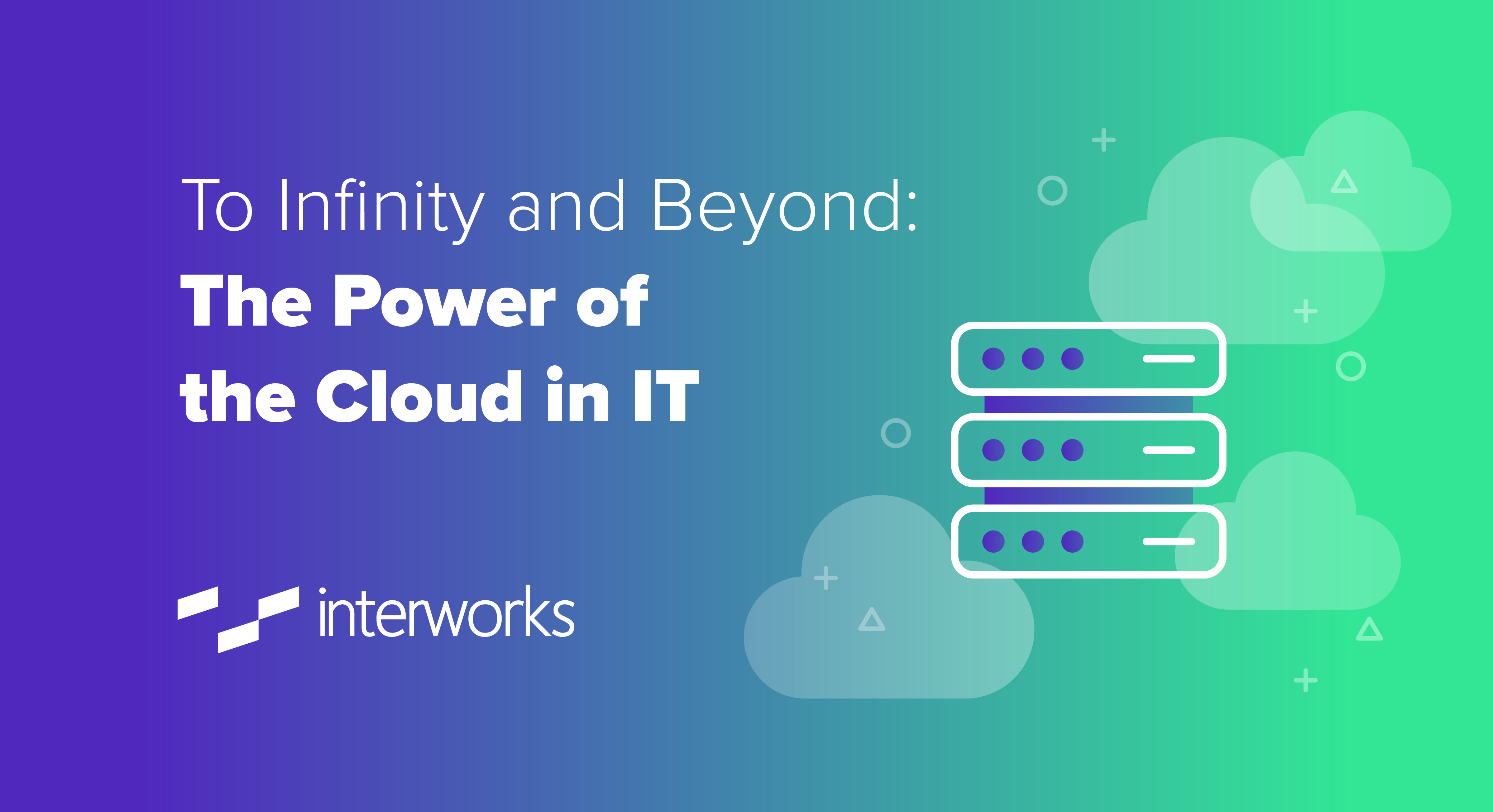To Infinity and Beyond: The Power of the Cloud in IT