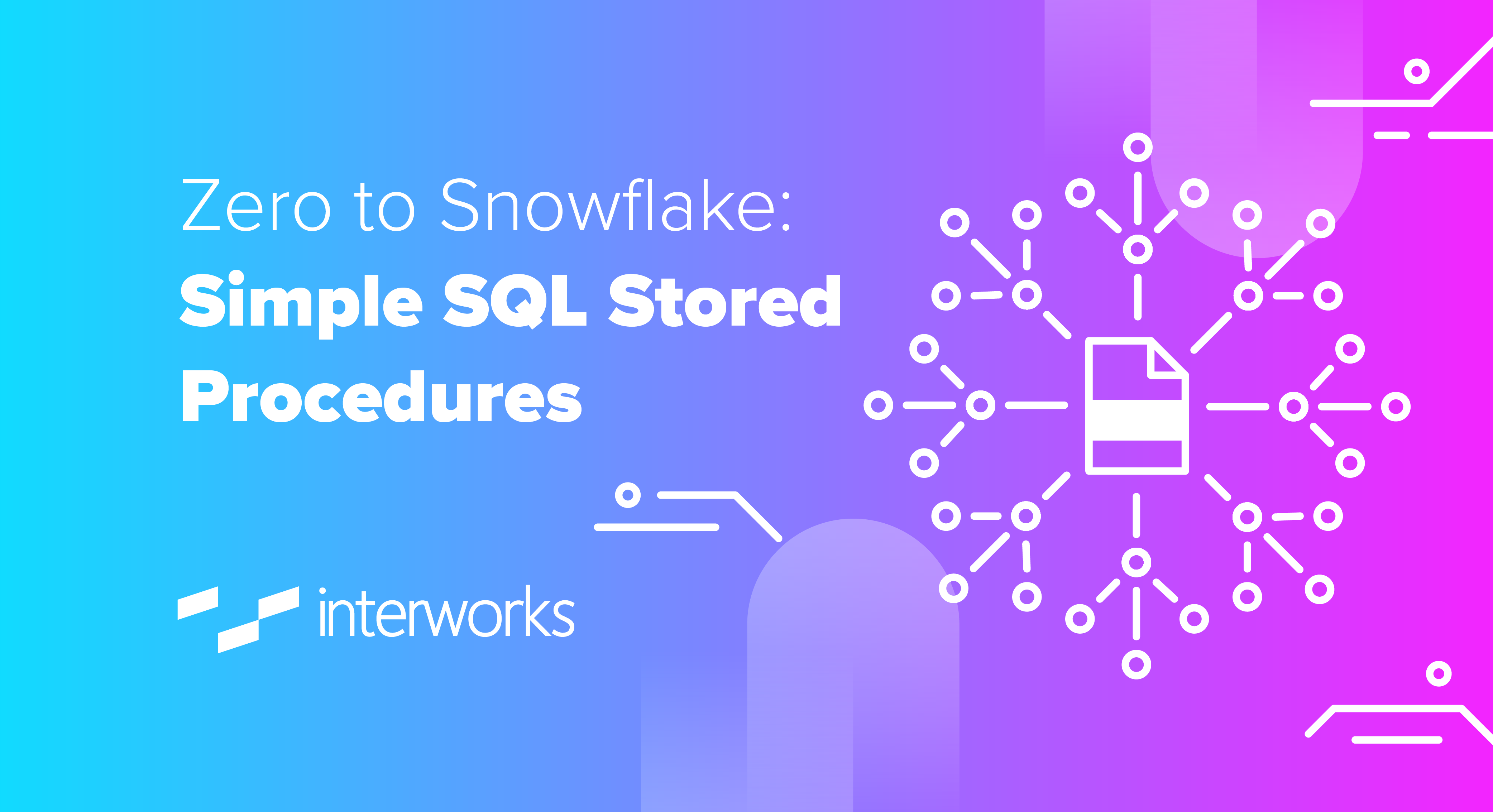 Zero To Snowflake Simple SQL Stored Procedures InterWorks