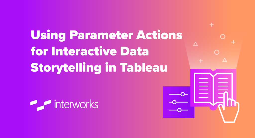 Using Parameter Actions for Interactive Data Storytelling in Tableau