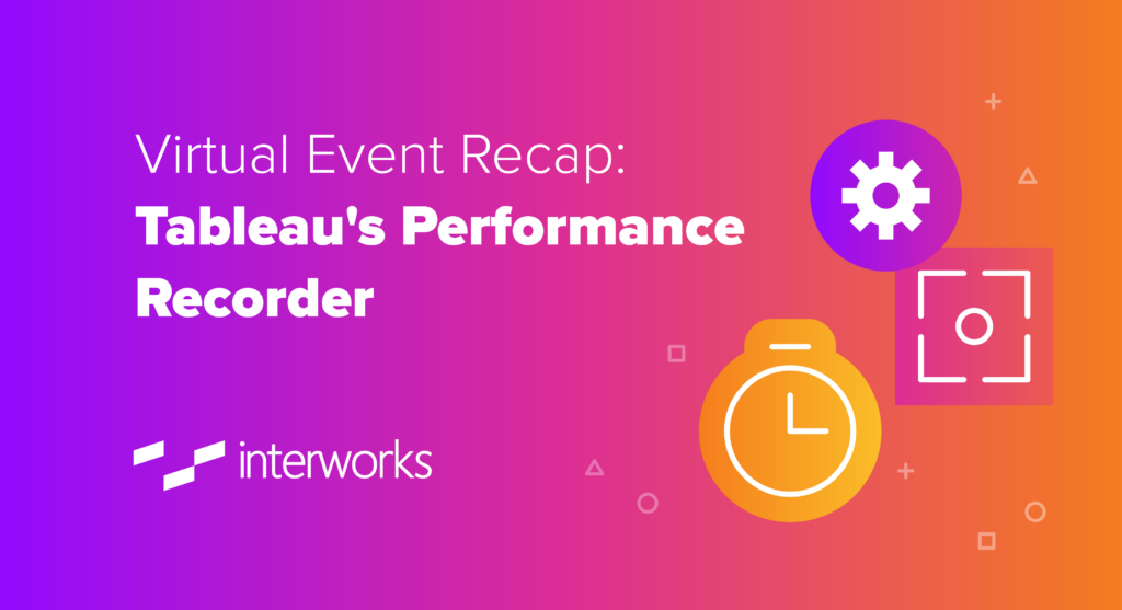Virtual Event Recap: Tableau's Performance Recorder - InterWorks