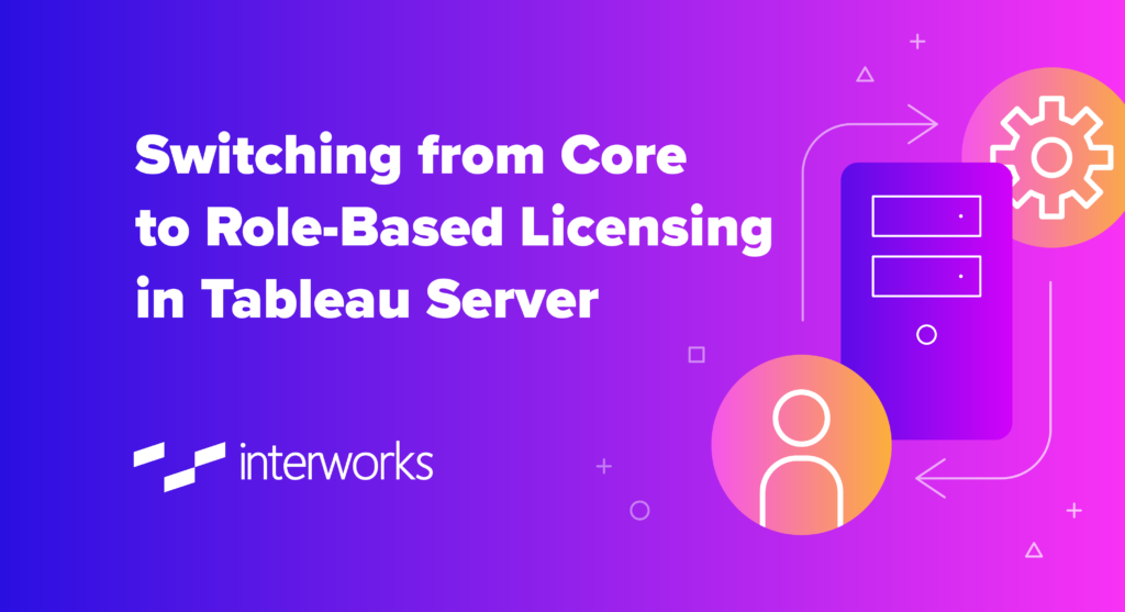 Switching From Core To Role Based Licensing In Tableau Server LaptrinhX