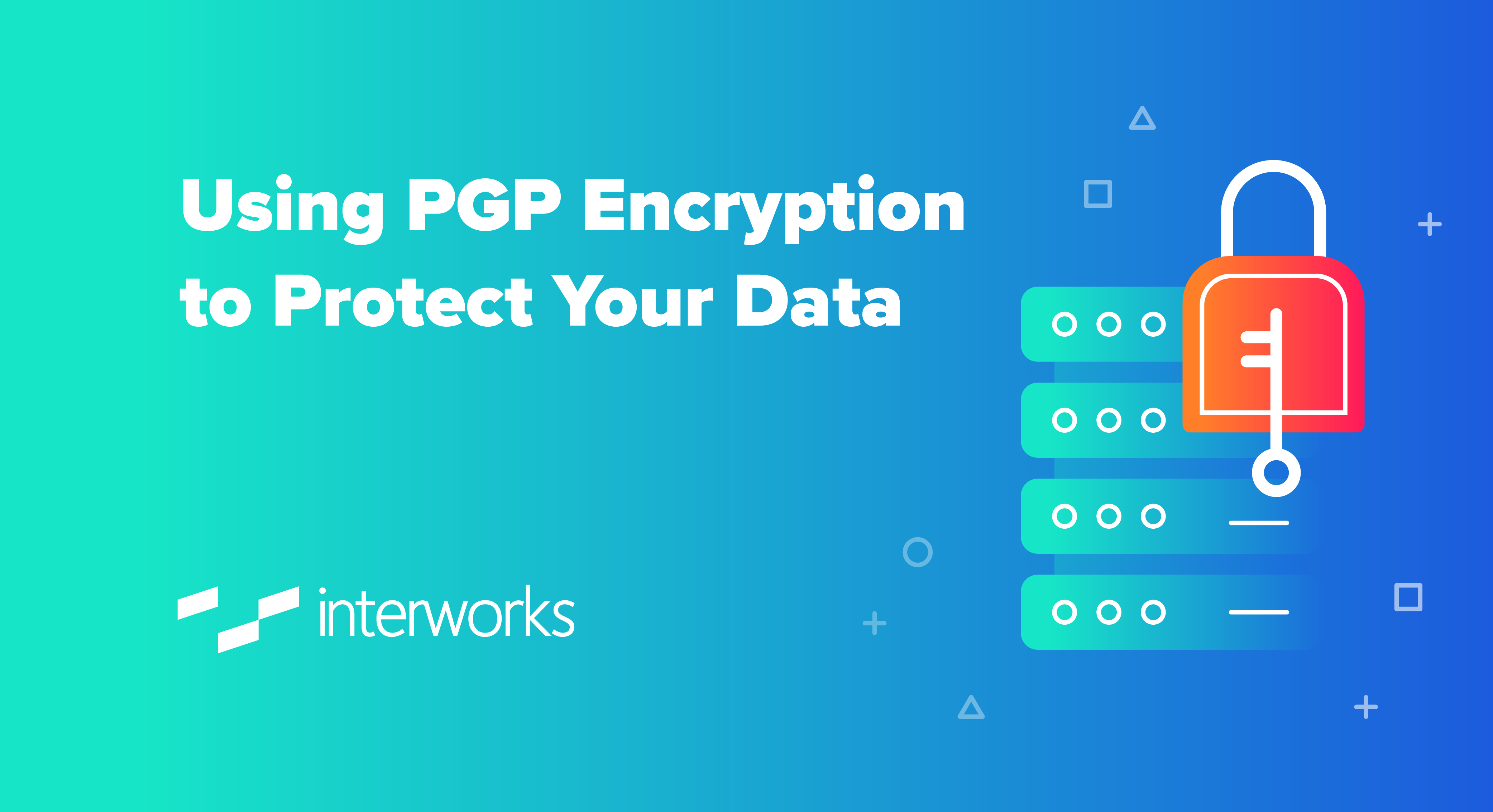 using-pgp-encryption-to-protect-your-data-interworks