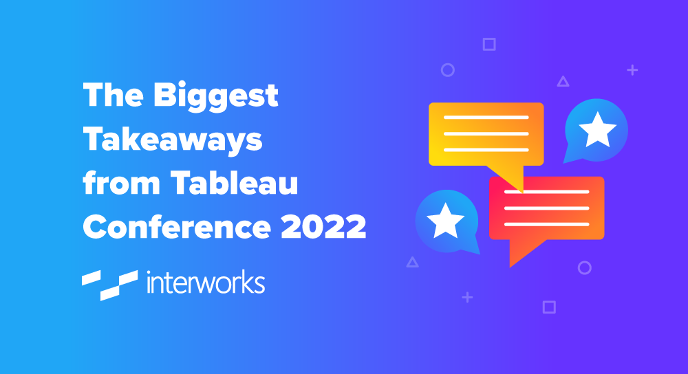 The Biggest Takeaways from Tableau Conference 2022 - InterWorks