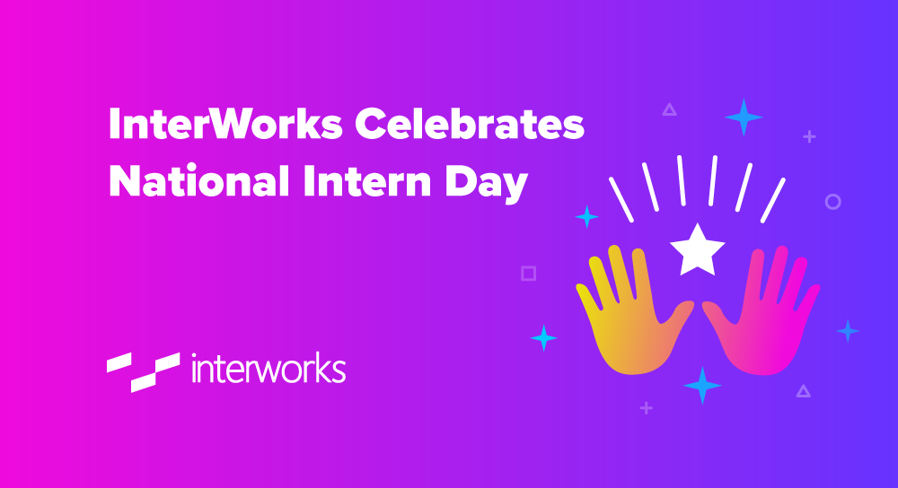 InterWorks Celebrates National Intern Day