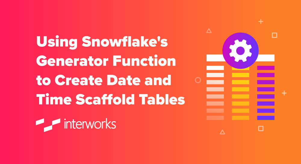 Støv Kan beregnes kompliceret Using Snowflake's Generator Function to Create Date and Time Scaffold  Tables - InterWorks