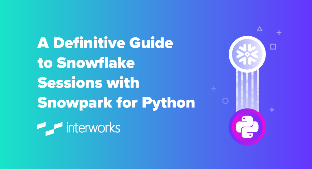 A Definitive Guide to Snowflake Sessions with Snowpark for Python
