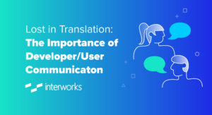 Lost in Translation: The Importance of Developer/User Communication