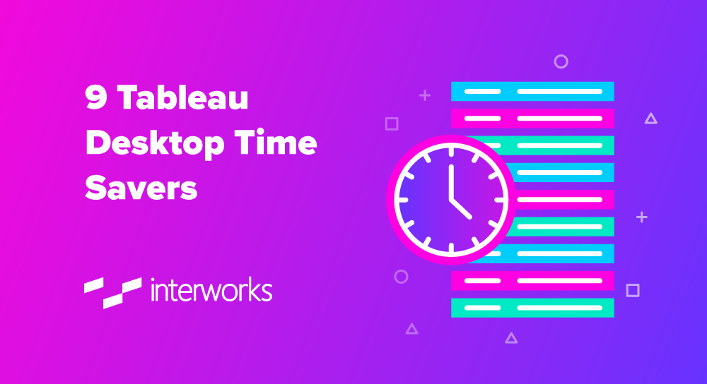 9 Tableau Desktop Time Savers InterWorks