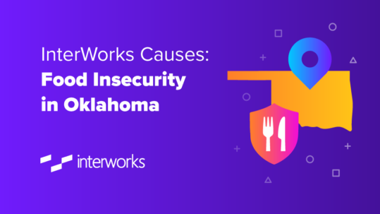 InterWorks Causes: Food Insecurity in Oklahoma