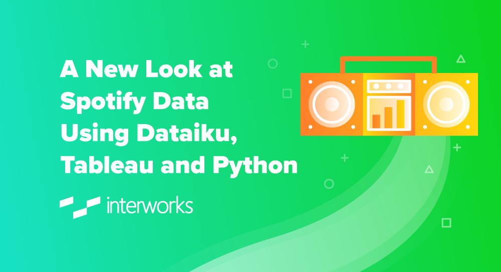 A New Look at Spotify Data Using Dataiku, Tableau and Python