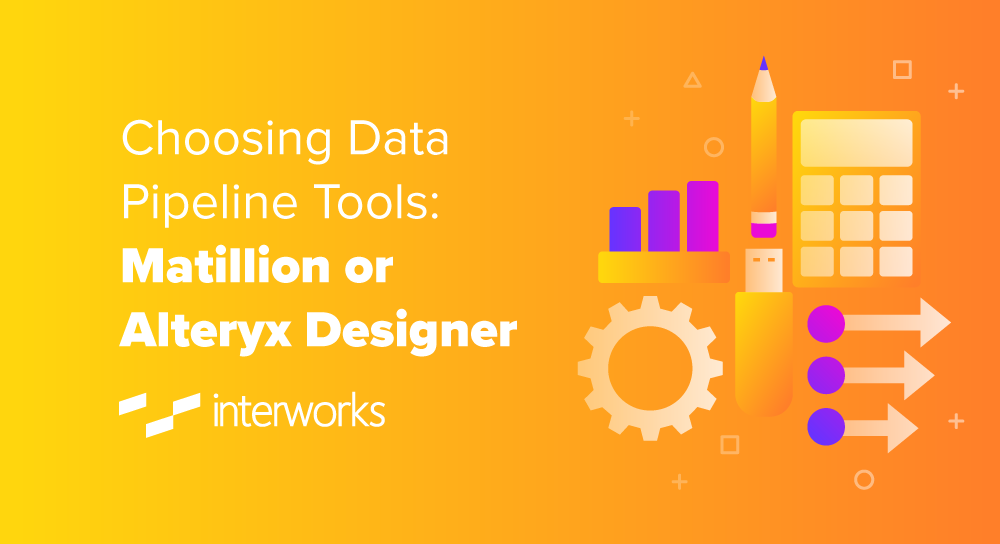 Choosing Data Pipeline Tools: Matillion or Alteryx Designer