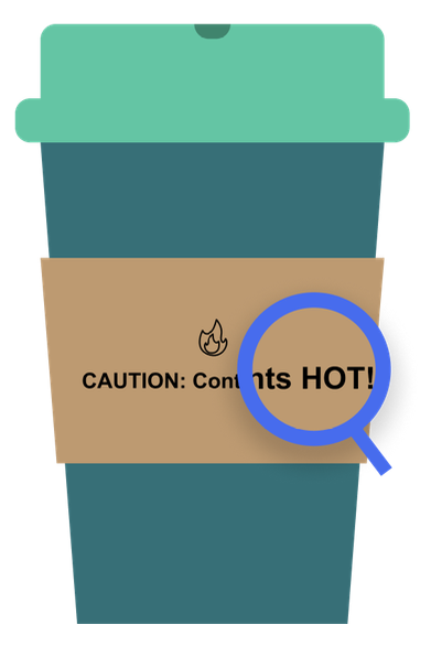 A coffee cup, with "Caution: Contents Hot!" on the sleeve