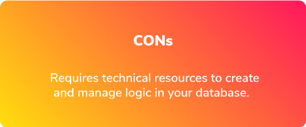 Cons list, requires technical resources to create/manage logic