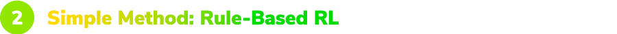 2. Simple Method: Rule-Based RL