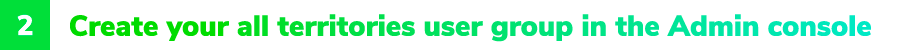 2. Create your all territories user group in the Admin console
