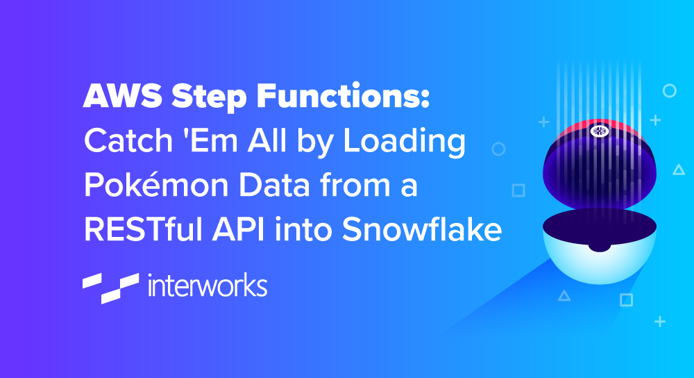 AWS Step Functions: Catch 'Em All by Loading Pokémon Data from a RESTful API into Snowflake