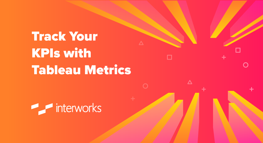 Track Your KPIs with Tableau Metrics