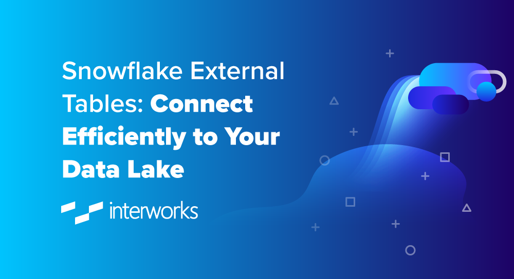 Snowflake External Tables: Connect Efficiently to Your Data Lake