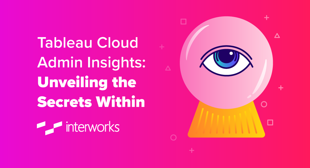 Tableau Cloud Admin Insights: Unveiling the Secrets Within