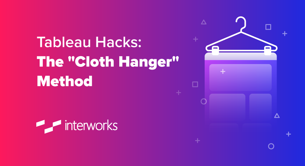 Tableau Hacks: The "Cloth Hanger" Method