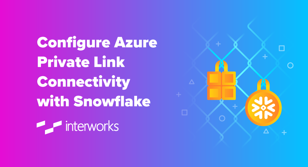 Configure Azure Private Link Connectivity with Snowflake