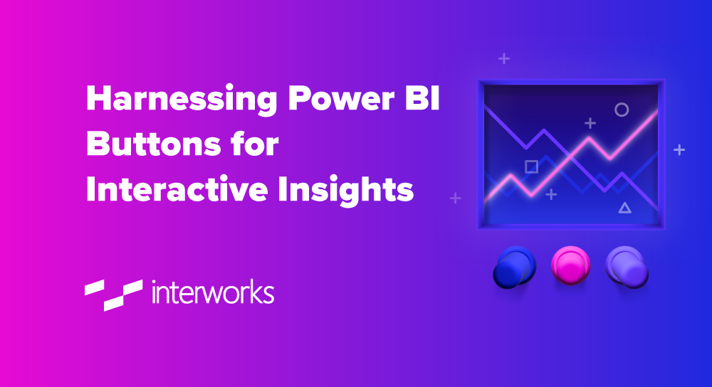 Harnessing Power BI Buttons for Interactive Insights - InterWorks