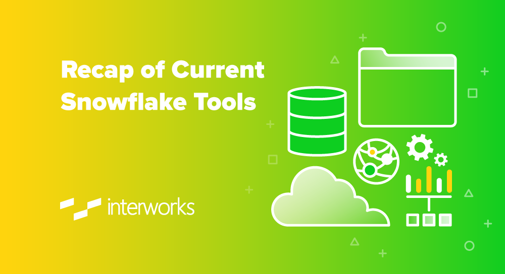Recap of Current Snowflake Tools - InterWorks