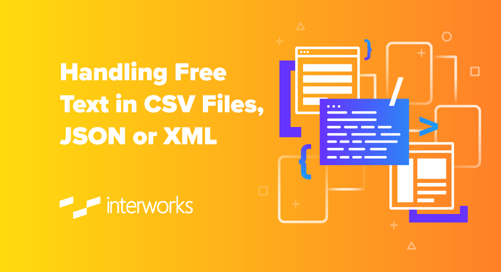 Handling Free Text in CSV Files, JSON or XML - InterWorks