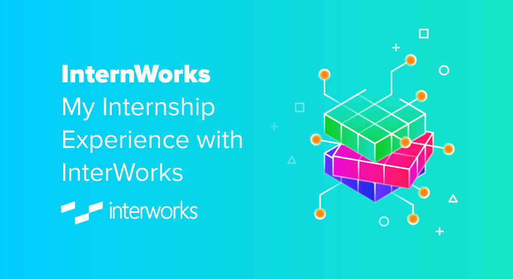 InternWorks: My Internship Experience with InterWorks - InterWorks