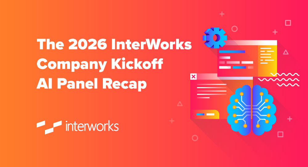 The 2026 InterWorks Company Kickoff AI Panel Recap - InterWorks