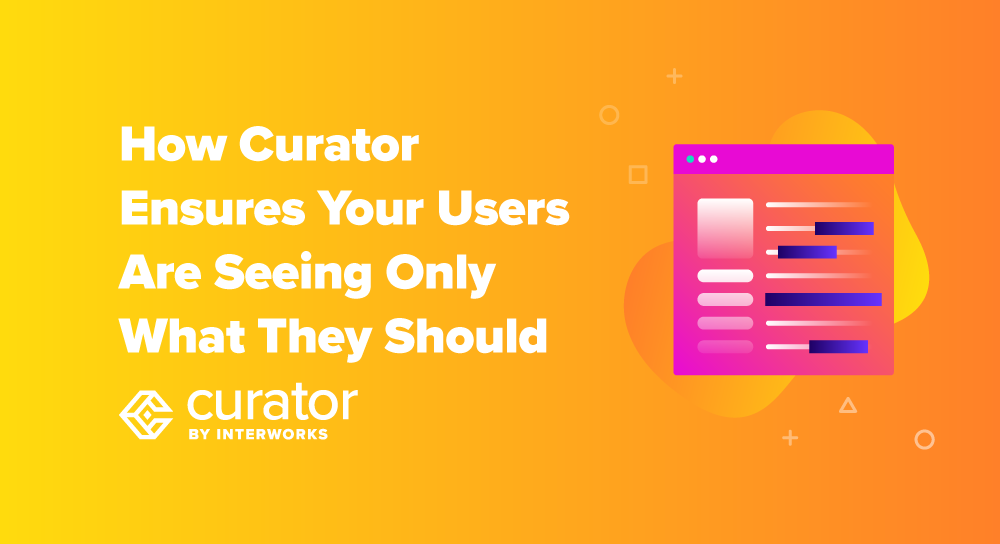 How Curator Ensures Your Users Are Seeing Only What They Should ...