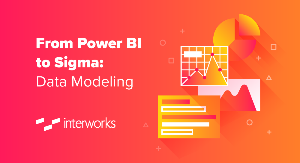 From Power BI to Sigma: Data Modeling - InterWorks