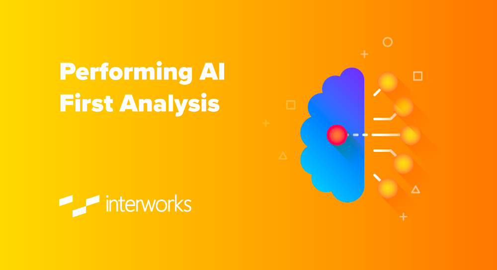 First Analysis Form Performing AI First Analysis - InterWorks