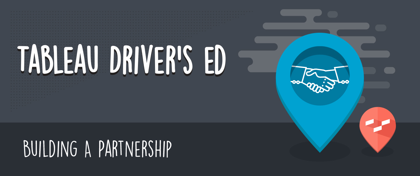 Tableau Driver's Ed: Building a Partnership