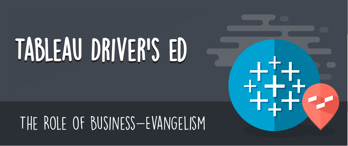 Tableau Driver's Ed: The Role of Business - Evangelism