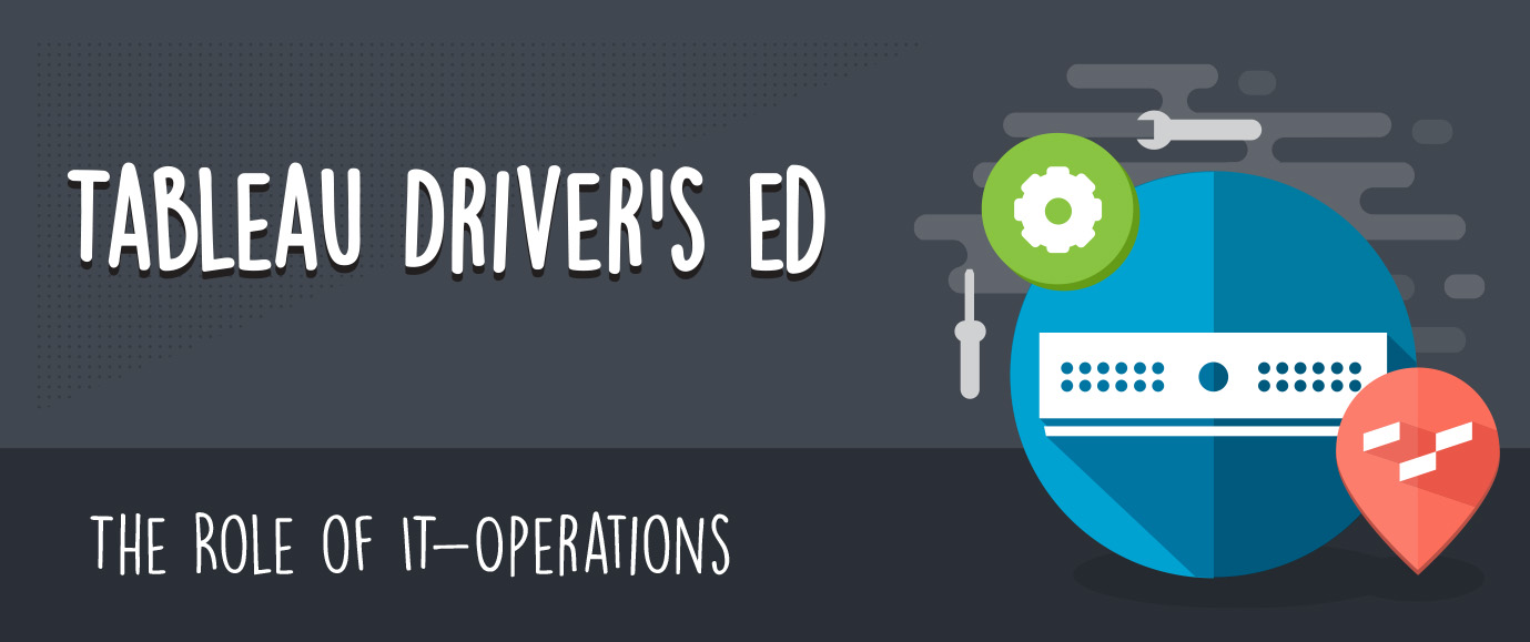 Tableau Driver's Ed: The Role of IT - Operations